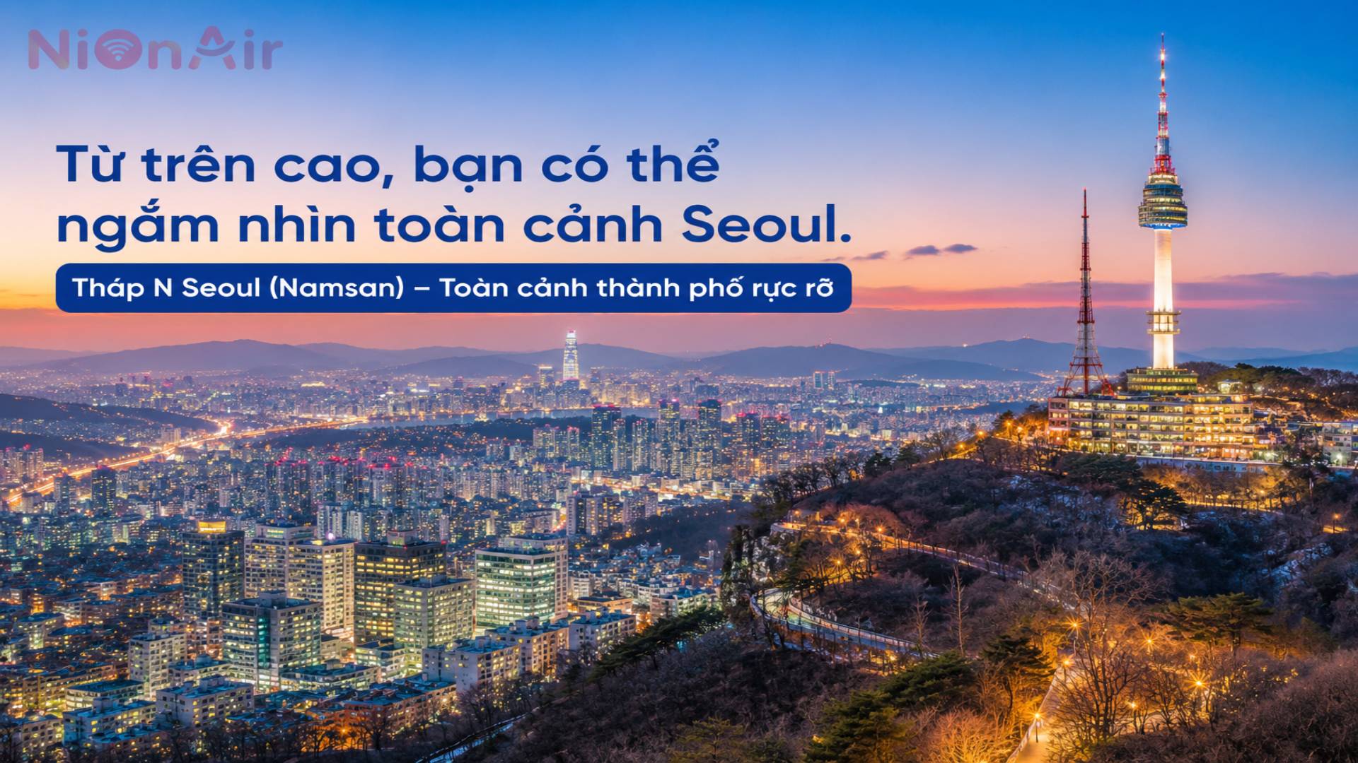 Chiêm ngưỡng toàn cảnh Seoul nhìn từ trên cao tại Tháp N Seoul
