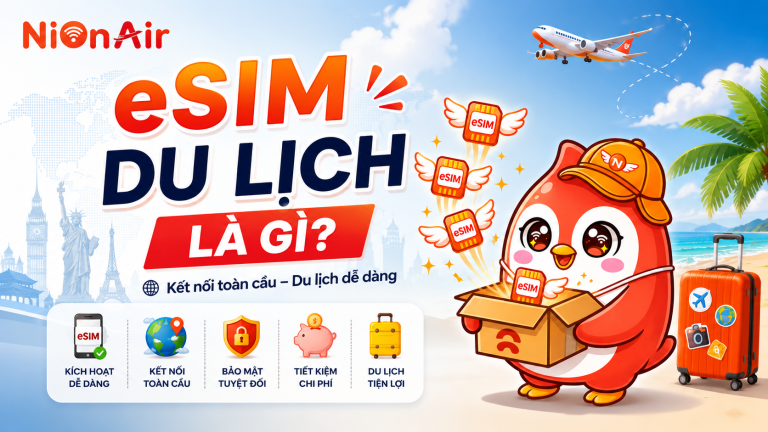 eSIM du lịch là gì? Giải pháp kết nối Internet toàn cầu cho dân xê dịch