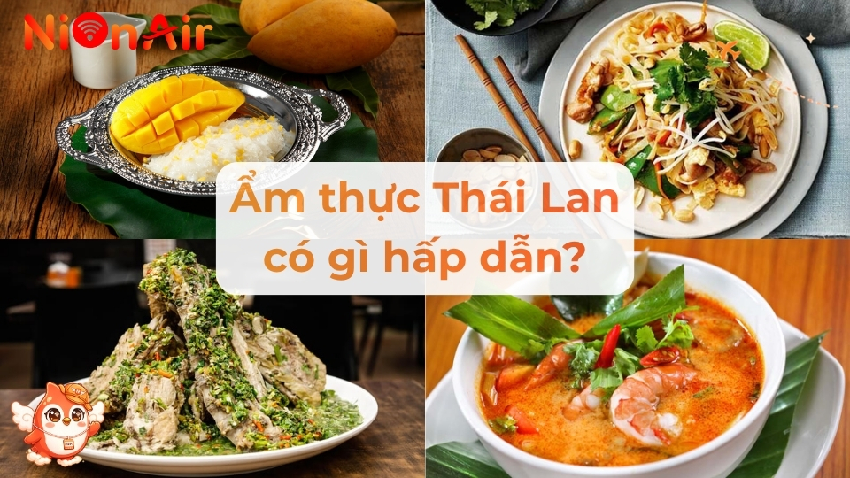 Món ăn Thái Lan: 15 món ngon nổi tiếng nhất định phải thử khi du lịch