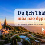 Du lịch Thái Lan mùa nào đẹp nhất? Lựa chọn đúng để chuyến đi trọn vẹn
