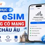 Lỗi esim không có mạng ở Châu Âu
