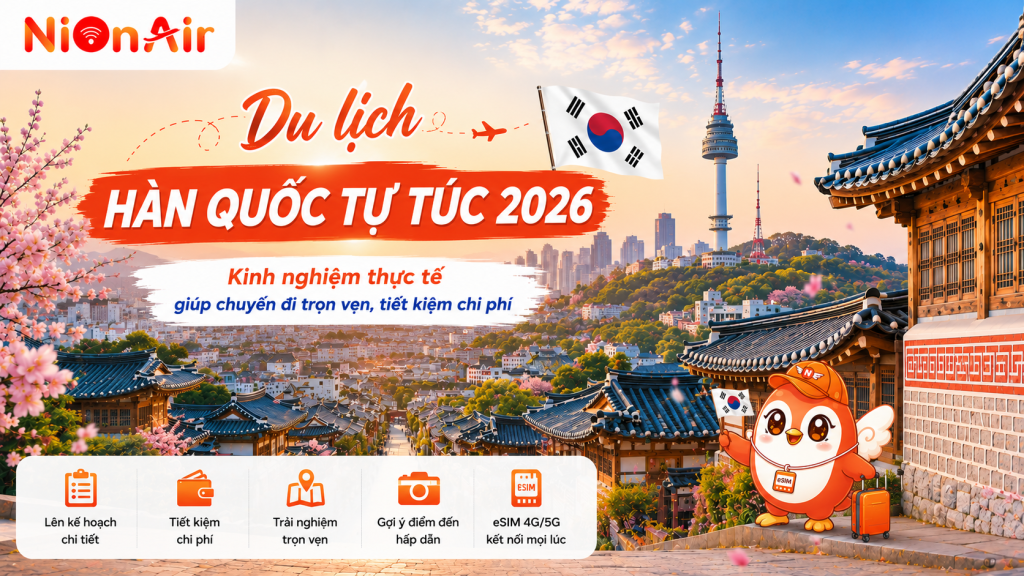 Du lịch Hàn Quốc tự túc 2026: Kinh nghiệm thực tế giúp chuyến đi trọn vẹn, tiết kiệm chi phí