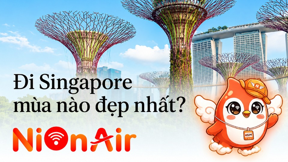 Đi Singapore mùa nào đẹp nhất? Bí kíp chọn thời điểm vi vu từ A-Z