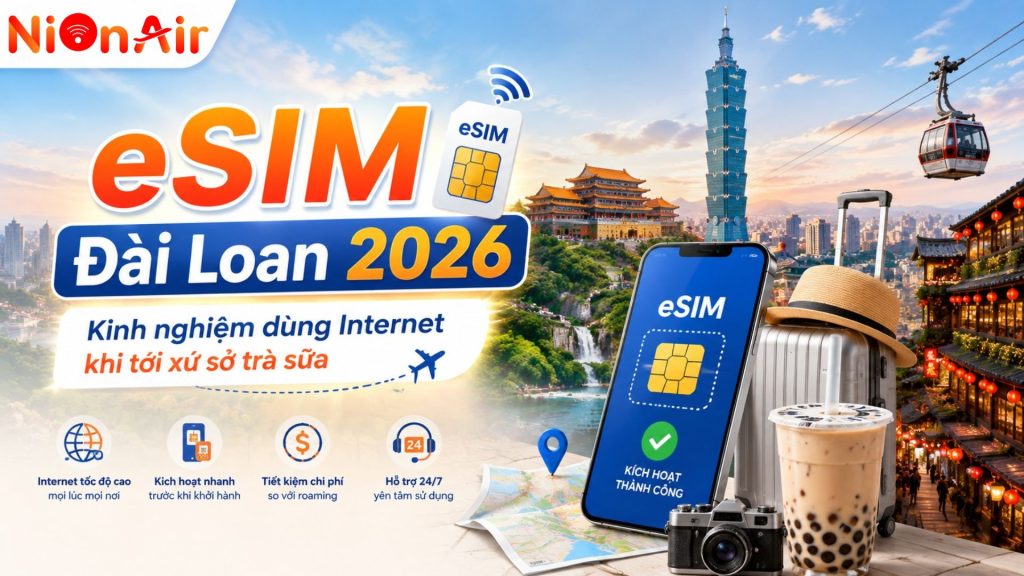 eSIM Đài Loan 2026: Kinh nghiệm dùng Internet khi tới xứ sở trà sữa